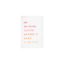 Load image into Gallery viewer, So Glad You&#39;re Having a Baby &amp; I&#39;m Not Card
